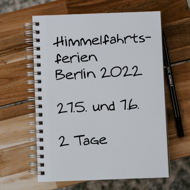 Himmelfahrtsferien Berlin 2022: 27.05. - 27.05. und 07.06. - 07.06.